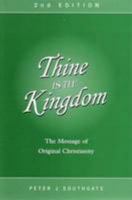 Thine is the kingdom: The message of original Christianity 0951137603 Book Cover