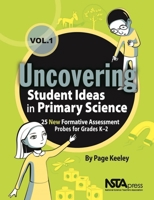 Uncovering Student Ideas in Primary Science, Volume 1: 25 New Formative Assessment Probes for Grades K-2 1936959518 Book Cover