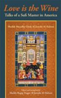 Love is the Wine: Talks of a Sufi Master in America by Sheikh Muzaffer Ozak Al Jerrahi Al Halveti 9353870461 Book Cover