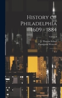 History of Philadelphia 1609 - 1884: V.1; Volume I 1019386975 Book Cover