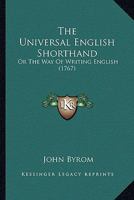 The Universal English Shorthand: Or The Way Of Writing English 1165661640 Book Cover