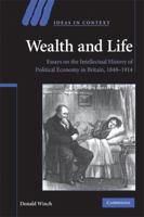 Wealth and Life: Essays on the Intellectual History of Political Economy in Britain, 1848-1914 0521715393 Book Cover