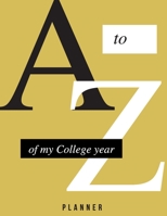 A to Z Of My College Year: College Planner, 8.5x11, Glossy finish. 1654199222 Book Cover