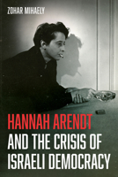 Hannah Arendt and the Crisis of Israeli Democracy 1666797693 Book Cover