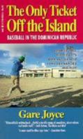 The Only Ticket off the Island : Baseball in the Dominican Republic 0771044356 Book Cover