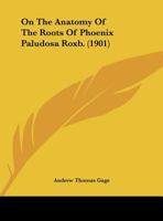 On The Anatomy Of The Roots Of Phoenix Paludosa Roxb. (1901) 1342806948 Book Cover