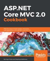 ASP.NET Core MVC 2.0 Cookbook: Effective ways to build modern, interactive web applications with ASP.NET Core MVC 2.0 1785886754 Book Cover