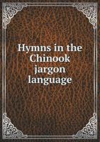 Hymns in the Chinook Jargon Language 1016238096 Book Cover