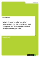 Politische und gesellschaftliche Bedingungen für die Produktion und Rezeption der lateinamerikanischen Literatur der Gegenwart 364099535X Book Cover