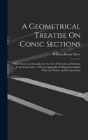 A Geometrical Treatise On Conic Sections: With Numerous Examples for the Use of Schools and Students in the Universities: With an Appendix On Harmonic Ratio, Poles and Polars, and Reciprocation 101763386X Book Cover