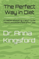 The Perfect Way in Diet?: A Treatise Advocating a Return to the Natural and Ancient Food of Our Race 1985666448 Book Cover