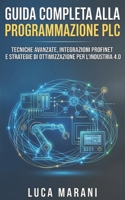 Guida Completa alla Programmazione PLC: Tecniche Avanzate, Integrazioni ProfiNET e Strategie di Ottimizzazione per l'Industria 4.0 (Italian Edition) B0GQL2LLJQ Book Cover
