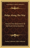 Helps Along The Way: Toward The Attainment Of Spiritual Consciousness 1432598694 Book Cover