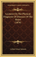 Lectures On The Physical Diagnosis Of Diseases Of The Heart 1164847937 Book Cover