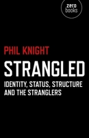 Strangled: Identity, Status, Structure and the Stranglers 1782797971 Book Cover