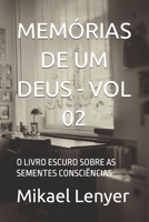 MEMÓRIAS DE UM DEUS - VOL 02: O LIVRO ESCURO SOBRE AS SEMENTES CONSCIÊNCIAS (Portuguese Edition) B0F7XSZ1GG Book Cover