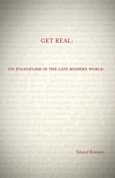 Get Real: On Evangelism in the Late Modern World 0878084630 Book Cover
