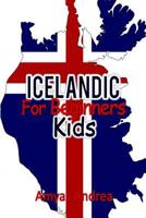 Icelandic for Beginners Kids: ...a Beginner Icelandic Workbook, Icelandic for Kids First: Icelandic Kids Book (Icelandic for Reading Knowledge) Volume 1! 1798294540 Book Cover