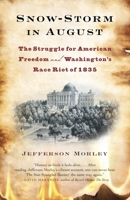 Snow-Storm in August: Washington City, Francis Scott Key, and the Forgotten Race Riot of 1835 0307477487 Book Cover