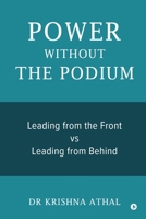 POWER WITHOUT THE PODIUM: Leading from the Front vs Leading from Behind B0GNML8M1D Book Cover