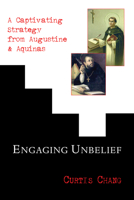 Engaging Unbelief: A Captivating Strategy from Augustine and Aquinas 0851114725 Book Cover