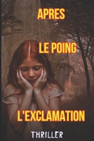 Après Le poing: L'exclamation ! : THRILLER B0B2HRQVL7 Book Cover