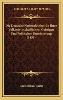Die Deutsche Nationaleinheit In Ihrer Volkswirthschaftlichen, Geistigen Und Politischen Entwickelung (1859) 1168478391 Book Cover