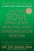 Divine Soul Mind Body Healing and Transmission System: The Divine Way to Heal You, Humanity, Mother Earth, and All Universes (Soul Power) 143917766X Book Cover