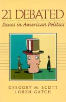 21 Debated: Issues in American Politics 0131841785 Book Cover