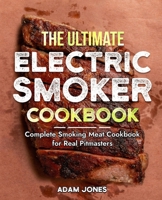 The Ultimate Electric Smoker Cookbook: Tasty Meat, Poultry, Seafood, Game, and Vegetable Recipes B0CPF4YVG8 Book Cover
