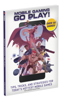 Mobile Gaming – Tips, Tricks, and Strategies for Today's Hottest Mobile Games: Go Play! 0744019583 Book Cover