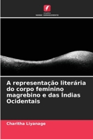 A representação literária do corpo feminino magrebino e das Índias Ocidentais 6206114988 Book Cover