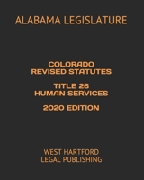 Colorado Revised Statutes Title 26 Human Services 2020 Edition: West Hartford Legal Publishing B088B579X4 Book Cover