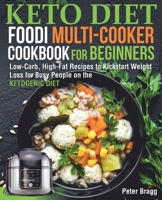 KETO DIET FOODI MULTI-COOKER Cookbook for Beginners : Low-Carb, High-Fat Recipes to Kickstart Weight Loss for Busy People on the Ketogenic Diet 1707501130 Book Cover