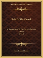 Bells Of The Church: A Supplement To The Church Bells Of Devon 1019154454 Book Cover