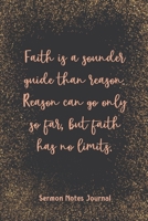Faith Is A Sounder Guide Than Reason Reason Can Go Only So Far Sermon Notes Journal: Write Down Prayer Requests Praise & Worship The Homily of The Catholic Mass Religious 1657630447 Book Cover