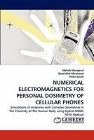 NUMERICAL ELECTROMAGNETICS FOR PERSONAL DOSIMETRY OF CELLULAR PHONES: Simulations of Antennas with Complex Geometries in The Proximity of The Human Body using Hybrid MOM/ FDTD Method 3843368333 Book Cover