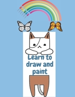 Learn to draw and paint: The perfect book to cultivate your child's talent B08VRMHQFQ Book Cover