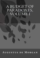 A Budget of Paradoxes; Volume 1 1541358430 Book Cover