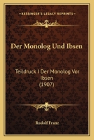 Der Monolog Und Ibsen: Teildruck I Der Monolog Vor Ibsen (1907) 1147302413 Book Cover