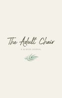 The Adult Chair: A 52-Week Journal 1734351705 Book Cover