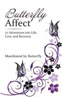 Butterfly Affect: 77 Adventures Into Life, Love, and Recovery 1504365860 Book Cover