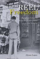 Reel Freedom: Black Film Culture in Early Twentieth-Century New York City (Urban Life, Landscape and Policy) 1439924120 Book Cover