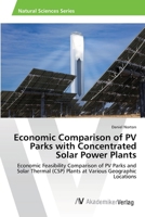 Economic Comparison of PV Parks with Concentrated Solar Power Plants: Economic Feasibility Comparison of PV Parks and Solar Thermal (CSP) Plants at Various Geographic Locations 3639393589 Book Cover