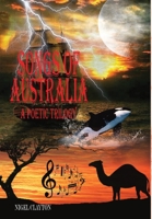 SONGS OF AUSTRALIA - A Poetic Trilogy 0648986365 Book Cover