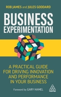 Business Experimentation: A Practical Guide for Accelerating Innovation and Performance in Your Business 1398601705 Book Cover