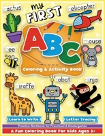 First ABC Coloring and Activity Book: Learn to write, letter tracing, and alphabet for preschool and kindergarten girls and boys, toddlers and kids ... Girls and Boys Toddlers and Kids Ages 3-5) 1733566880 Book Cover