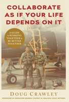 Collaborate as If Your Life Depends on It: A Guide to Working Together to Be Better Together 1544508778 Book Cover