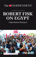 Robert Fisk on Egypt: A Revolution Betrayed: A powerful collection of reportage on Egypt's cycle of awakening and relapse 1633533794 Book Cover