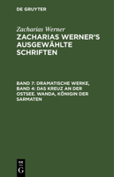 Dramatische Werke, Band 4: Das Kreuz an Der Ostsee. Wanda, Königin Der Sarmaten 3112464052 Book Cover